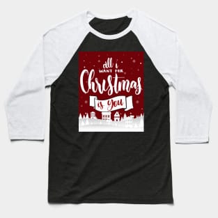 I All Want For Christmas Is You Baseball T-Shirt